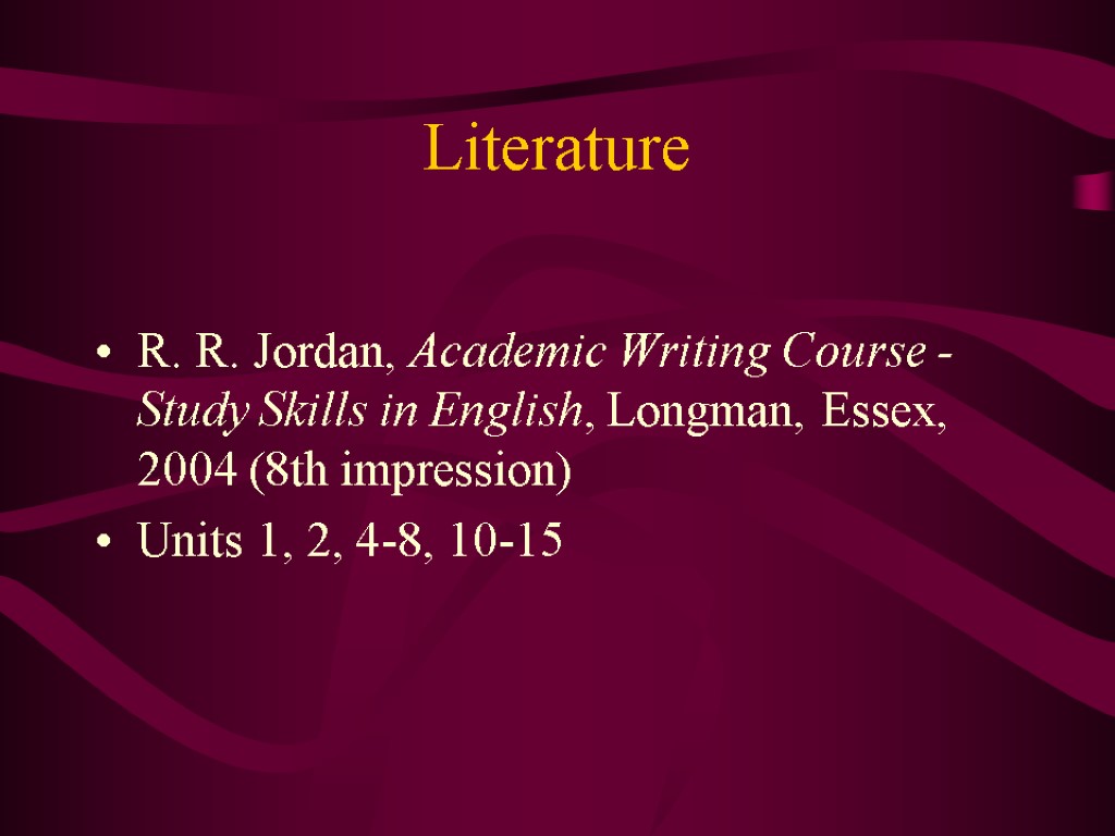 Literature R. R. Jordan, Academic Writing Course - Study Skills in English, Longman, Essex,